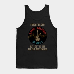 I Might be old but I got to see all the best bands Tank Top